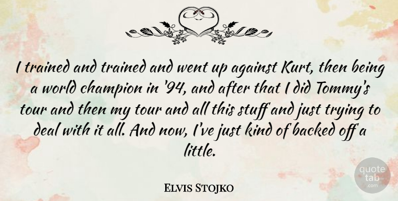 Elvis Stojko Quote About Sports, Champion, Trying: I Trained And Trained And...