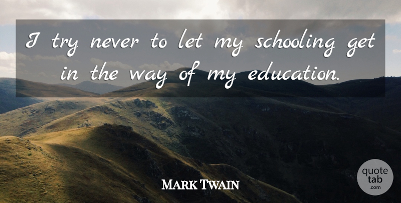 Mark Twain Quote About Leadership, Education, Trying: I Try Never To Let...