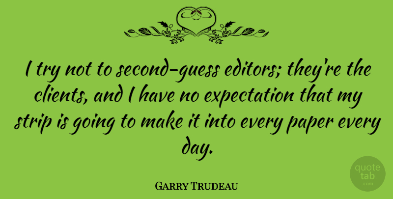 Garry Trudeau Quote About Editors, Expectations, Trying: I Try Not To Second...