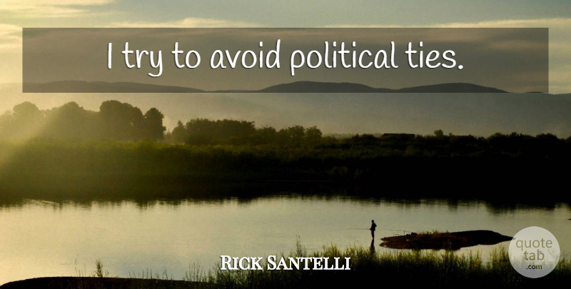 Rick Santelli Quote About Ties, Political, Trying: I Try To Avoid Political...