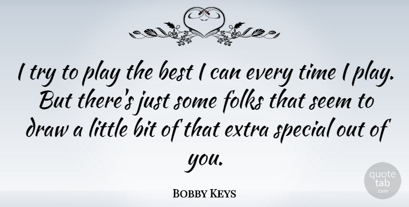 Bobby Keys Quote About Best, Bit, Draw, Folks, Seem: I Try To Play The...