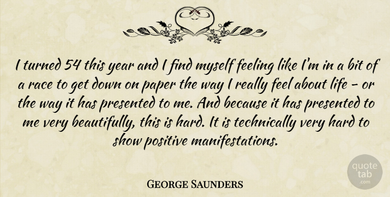 George Saunders Quote About Years, Race, Feelings: I Turned 54 This Year...