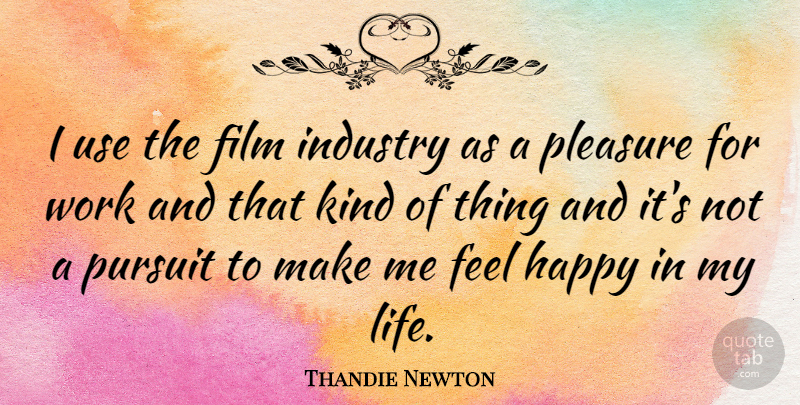 Thandie Newton Quote About Use, Kind, Film: I Use The Film Industry...