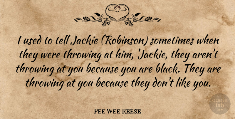 Pee Wee Reese Quote About Marijuana, Black, Sometimes: I Used To Tell Jackie...