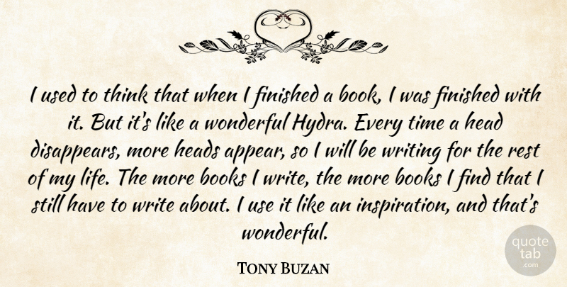 Tony Buzan Quote About Books, Finished, Head, Heads, Life: I Used To Think That...