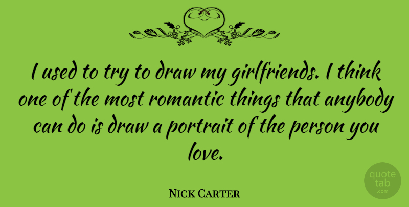 Nick Carter Quote About Girlfriend, Thinking, Trying: I Used To Try To...