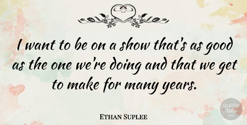 Ethan Suplee Quote About Good: I Want To Be On...