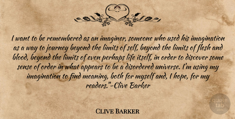 Clive Barker Quote About Journey, Self, Blood: I Want To Be Remembered...