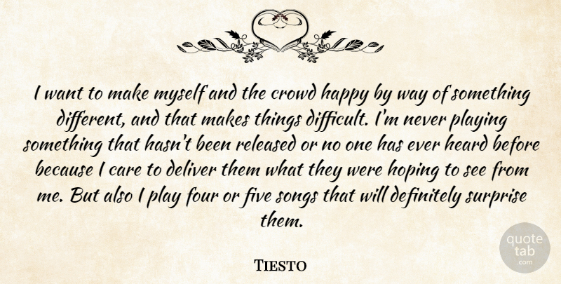 Tiesto Quote About Crowd, Definitely, Deliver, Five, Four: I Want To Make Myself...