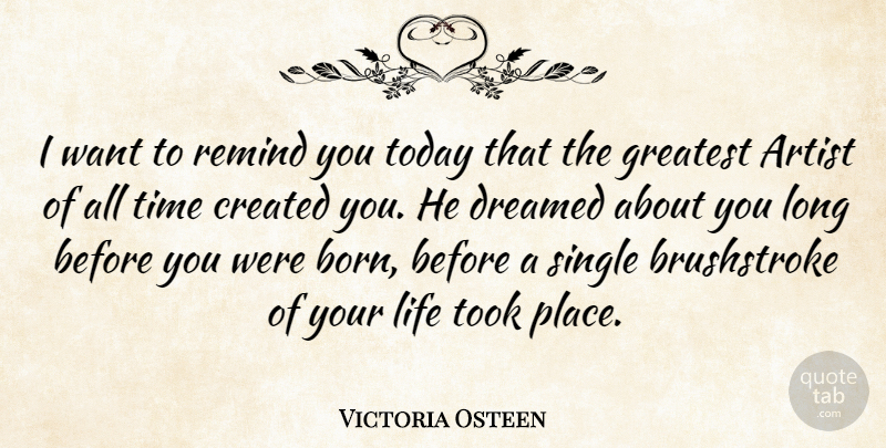 Victoria Osteen Quote About Artist, Created, Dreamed, Greatest, Life: I Want To Remind You...