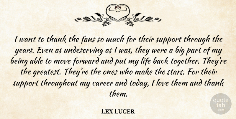 Lex Luger Quote About Career, Fans, Forward, Life, Love: I Want To Thank The...