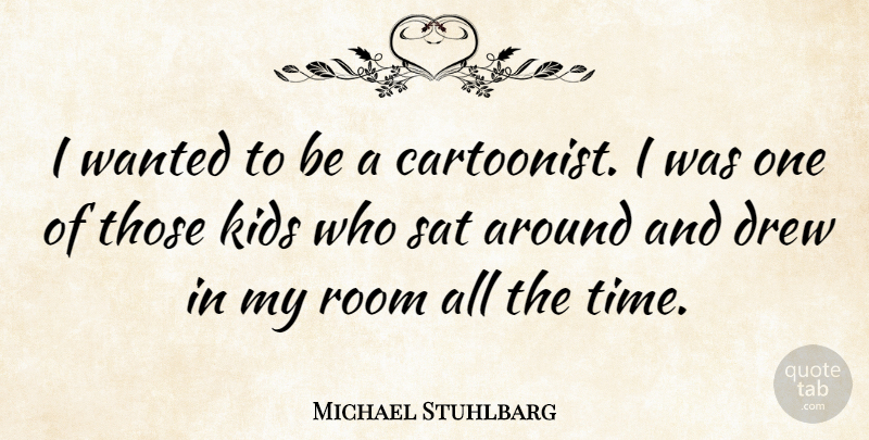 Michael Stuhlbarg Quote About Kids, Rooms, Sat: I Wanted To Be A...