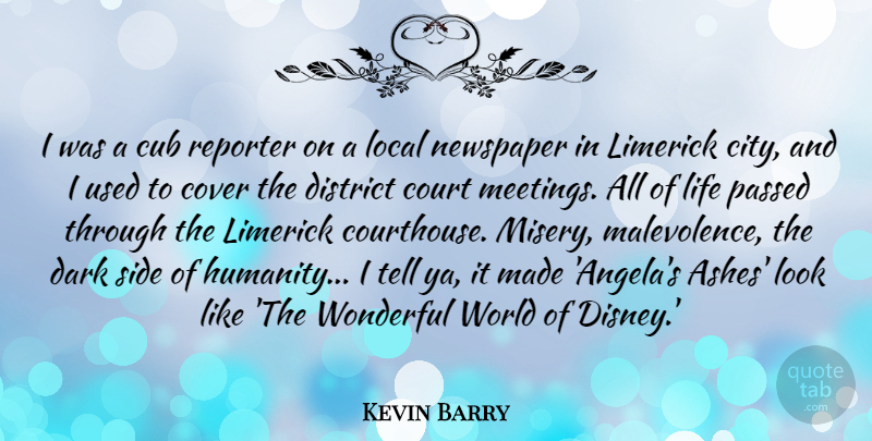 Kevin Barry Quote About Court, Cover, Cub, District, Life: I Was A Cub Reporter...