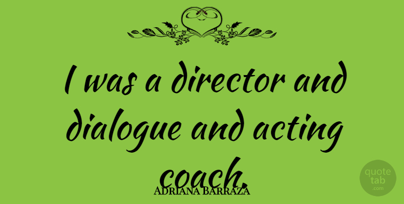 Adriana Barraza Quote About Director: I Was A Director And...