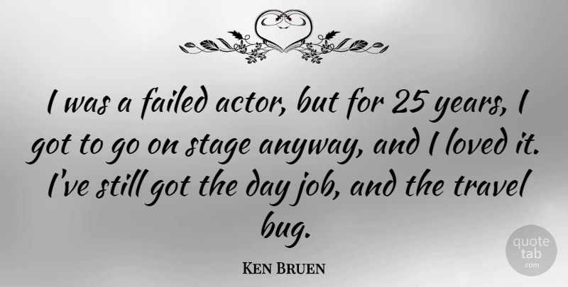 Ken Bruen Quote About Failed, Travel: I Was A Failed Actor...