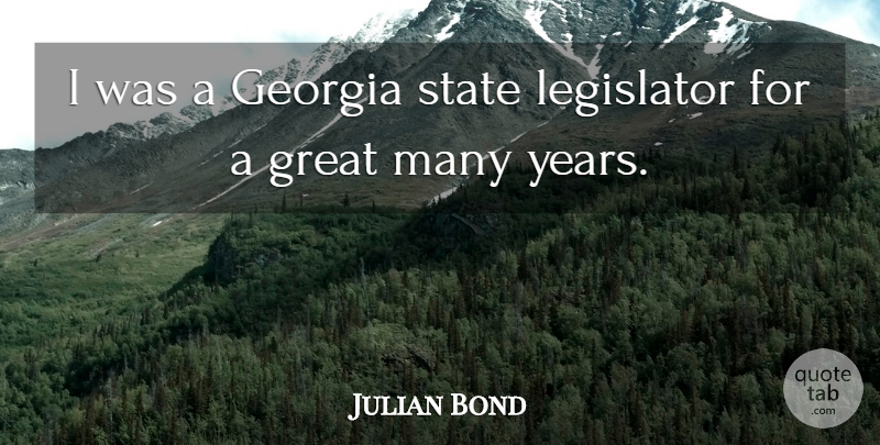 Julian Bond Quote About Years, Georgia, Great Men: I Was A Georgia State...