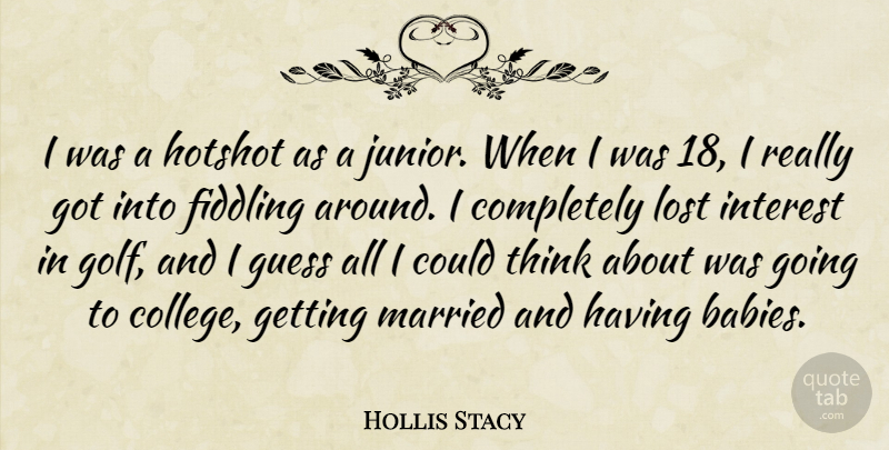 Hollis Stacy Quote About Baby, Golf, College: I Was A Hotshot As...