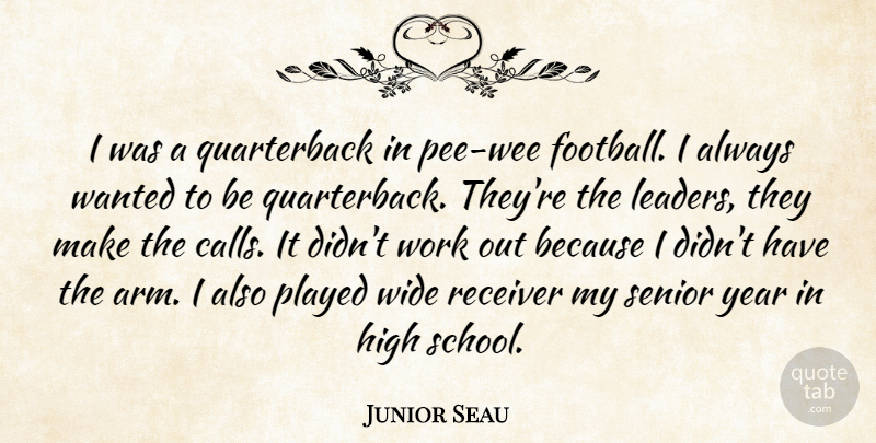 Junior Seau Quote About High, Played, Receiver, Senior, Wide: I Was A Quarterback In...