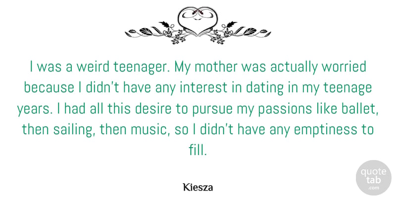 Kiesza Quote About Dating, Desire, Emptiness, Interest, Music: I Was A Weird Teenager...