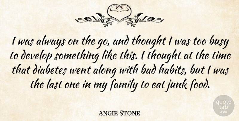 Angie Stone Quote About Lasts, Always On The Go, Junk: I Was Always On The...