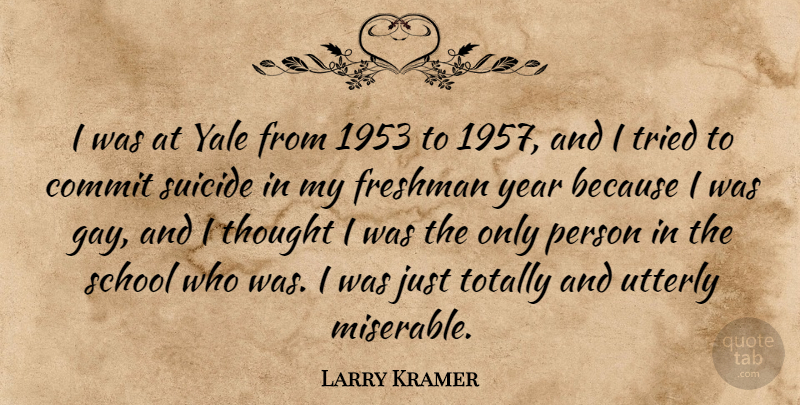 Larry Kramer Quote About Suicide, School, Gay: I Was At Yale From...