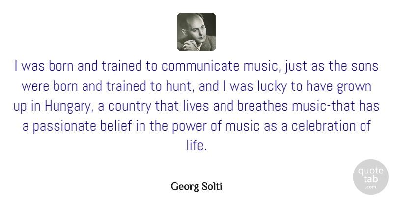 Georg Solti Quote About Country, Son, Lucky: I Was Born And Trained...