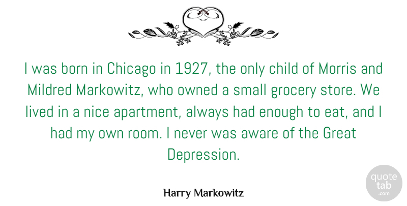 Harry Markowitz Quote About Aware, Born, Chicago, Child, Great: I Was Born In Chicago...