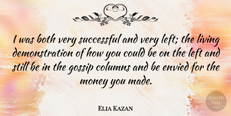 Elia Kazan Quote About Successful, Gossip, Columns: I Was Both Very Successful...