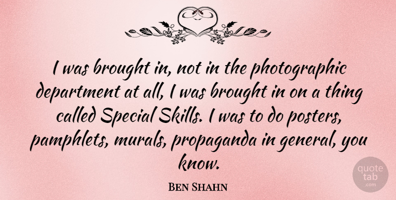 Ben Shahn Quote About Skills, Special, Propaganda: I Was Brought In Not...