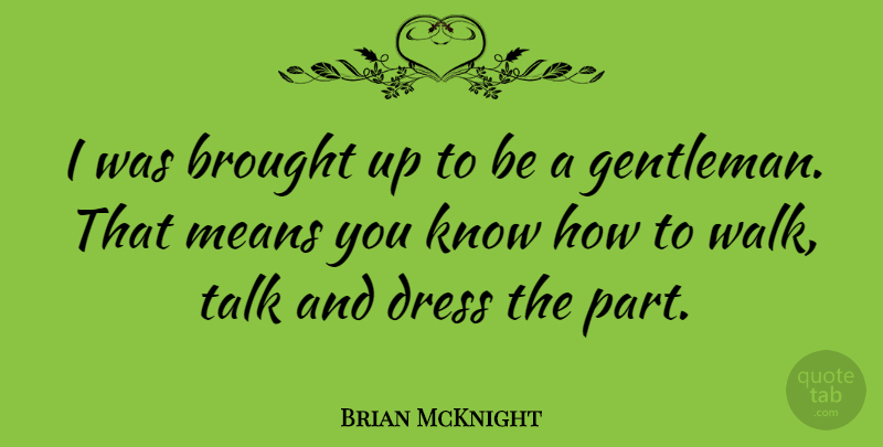 Brian McKnight Quote About Mean, Gentleman, Dresses: I Was Brought Up To...