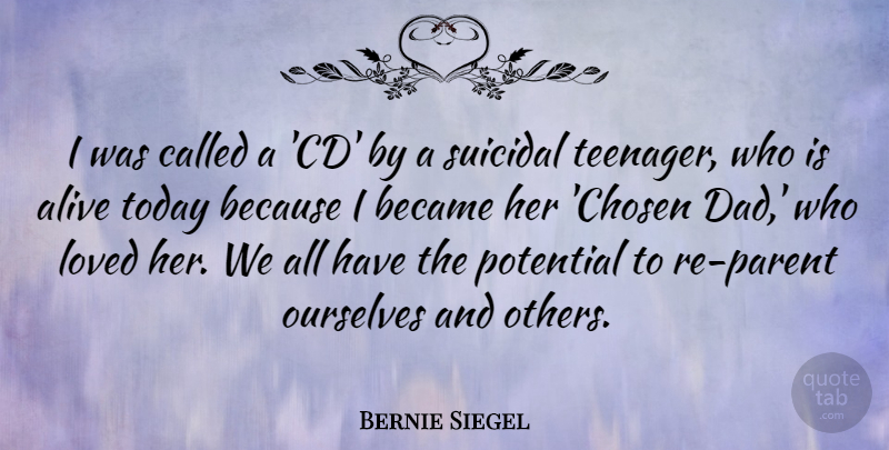 Bernie Siegel Quote About Alive, Became, Dad, Loved, Ourselves: I Was Called A Cd...