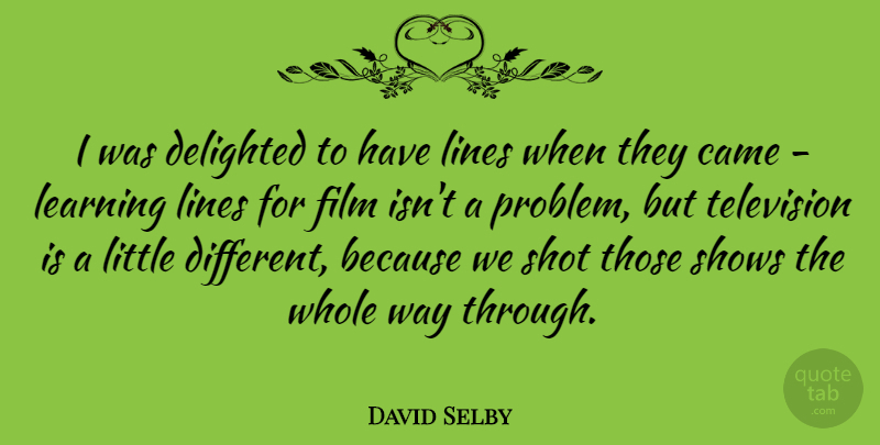 David Selby Quote About Different, Television, Lines: I Was Delighted To Have...