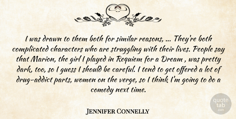 Jennifer Connelly Quote About Both, Characters, Comedy, Drawn, Dream: I Was Drawn To Them...