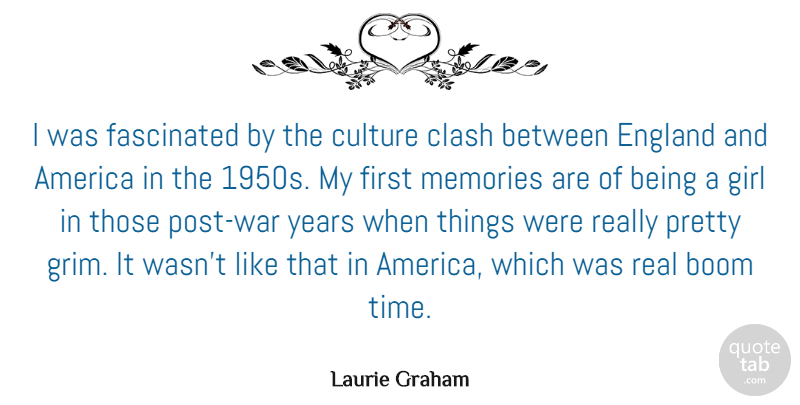 Laurie Graham Quote About America, Boom, Clash, England, Fascinated: I Was Fascinated By The...