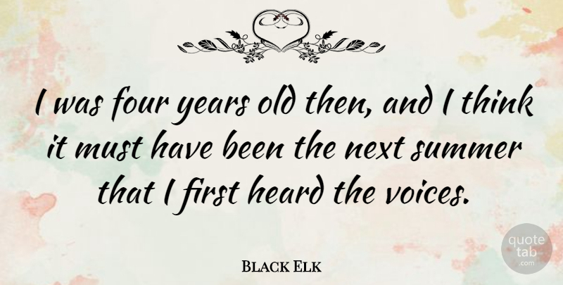 Black Elk Quote About Summer, Thinking, Years: I Was Four Years Old...