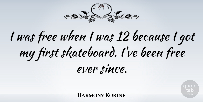Harmony Korine Quote About undefined: I Was Free When I...