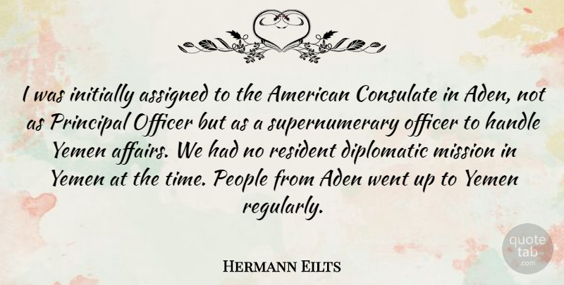 Hermann Eilts Quote About Assigned, Diplomatic, Handle, Initially, Officer: I Was Initially Assigned To...