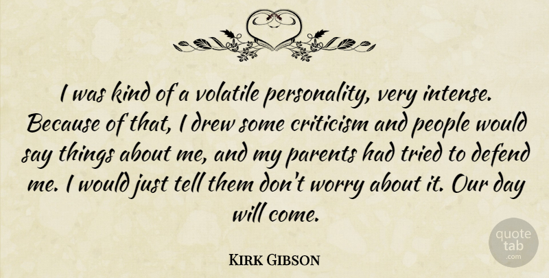 Kirk Gibson Quote About Worry, People, Personality: I Was Kind Of A...