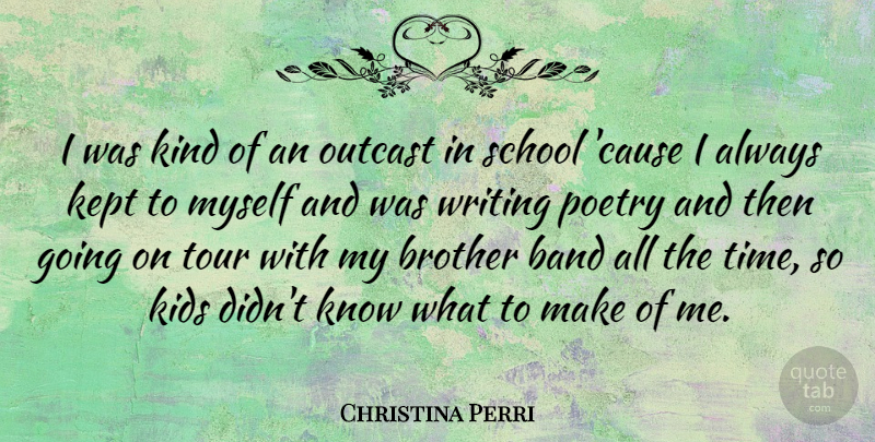 Christina Perri Quote About Brother, School, Kids: I Was Kind Of An...