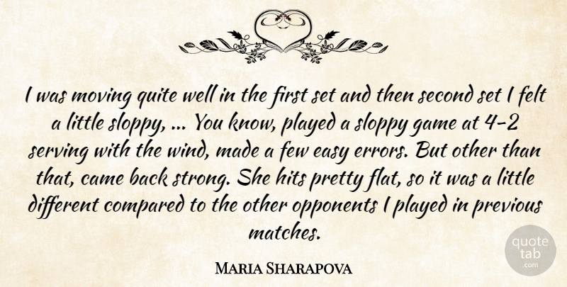 Maria Sharapova Quote About Came, Compared, Easy, Felt, Few: I Was Moving Quite Well...
