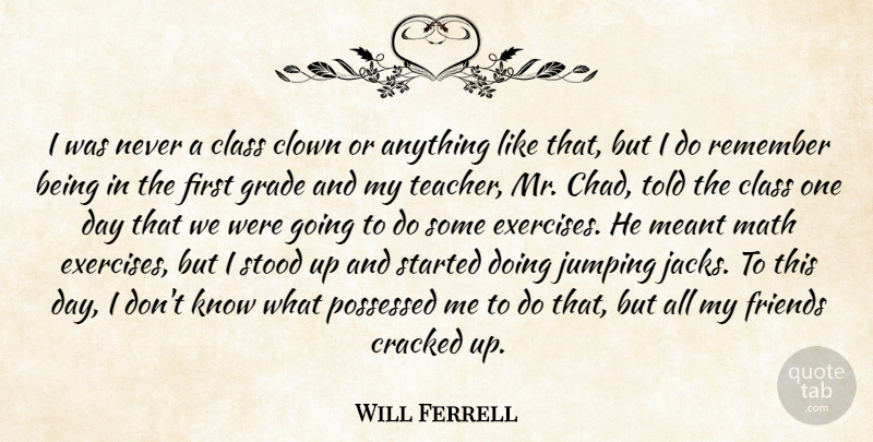 Will Ferrell Quote About Teacher, Math, Exercise: I Was Never A Class...