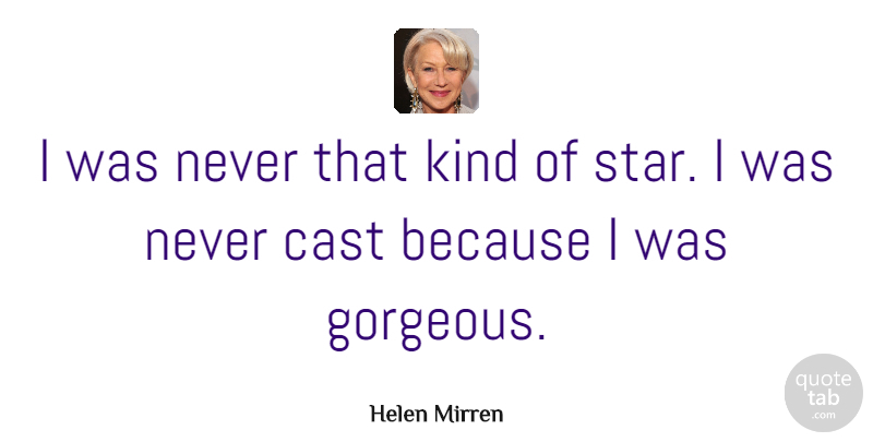 Helen Mirren Quote About Stars, Kind, Gorgeous: I Was Never That Kind...