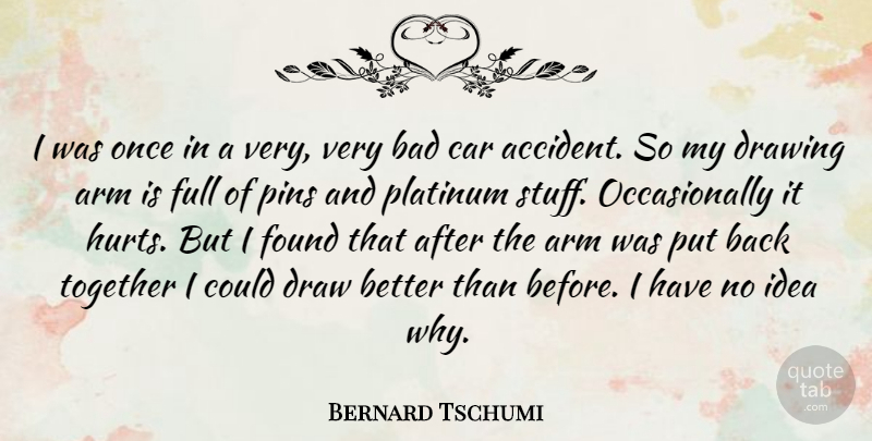 Bernard Tschumi Quote About Arm, Bad, Car, Found, Full: I Was Once In A...