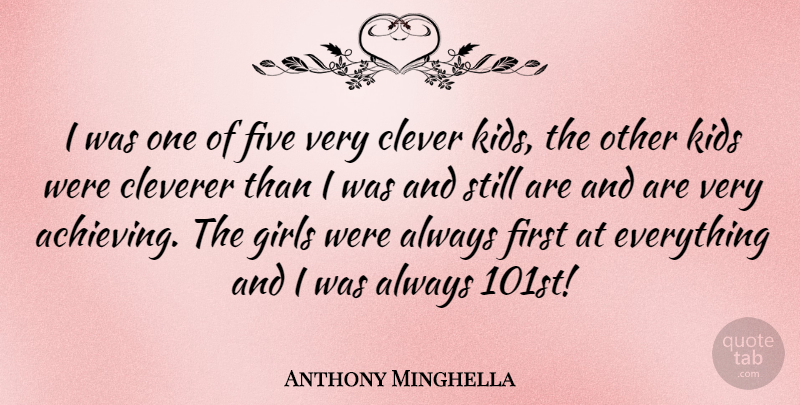 Anthony Minghella Quote About Girl, Clever, Kids: I Was One Of Five...