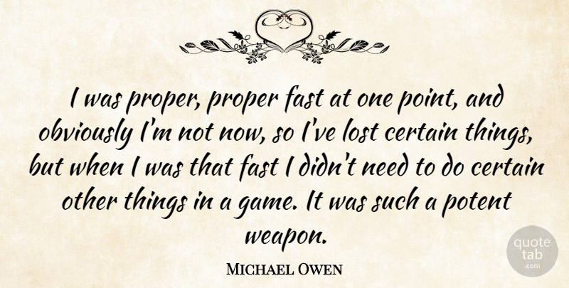 Michael Owen Quote About Games, Weapons, Needs: I Was Proper Proper Fast...