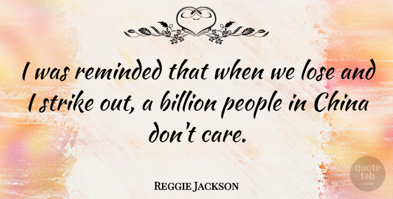 Reggie Jackson Quote About People, Care, China: I Was Reminded That When...