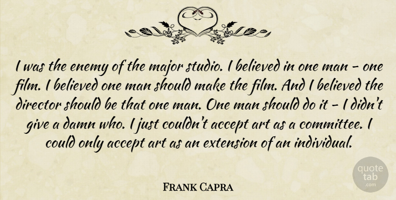 Frank Capra Quote About Art, Men, Giving: I Was The Enemy Of...
