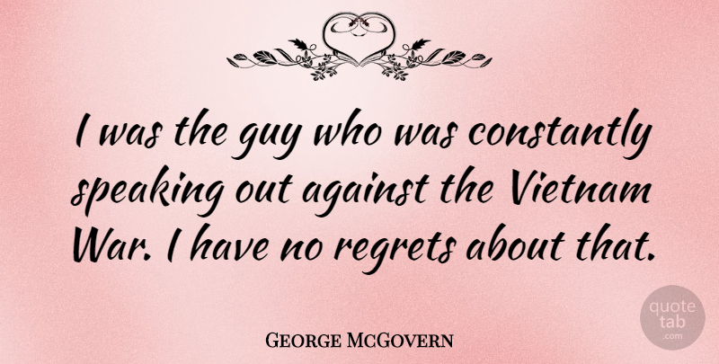George McGovern Quote About Regret, War, Guy: I Was The Guy Who...