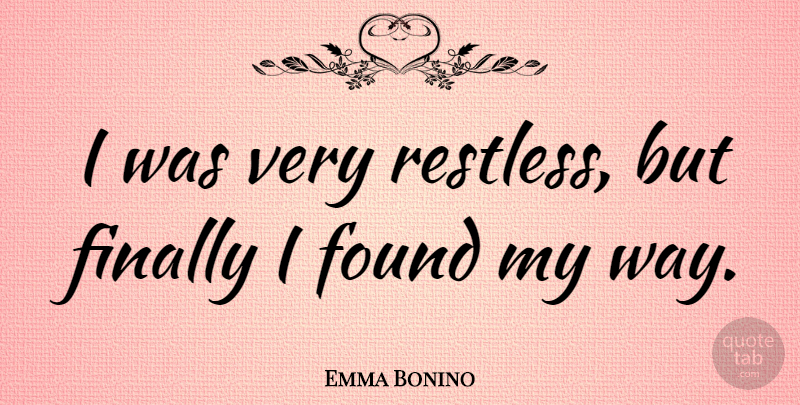 Emma Bonino Quote About Way, Restless, Found: I Was Very Restless But...