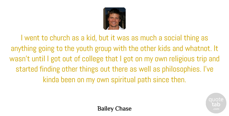 Bailey Chase Quote About Church, Finding, Group, Kids, Kinda: I Went To Church As...